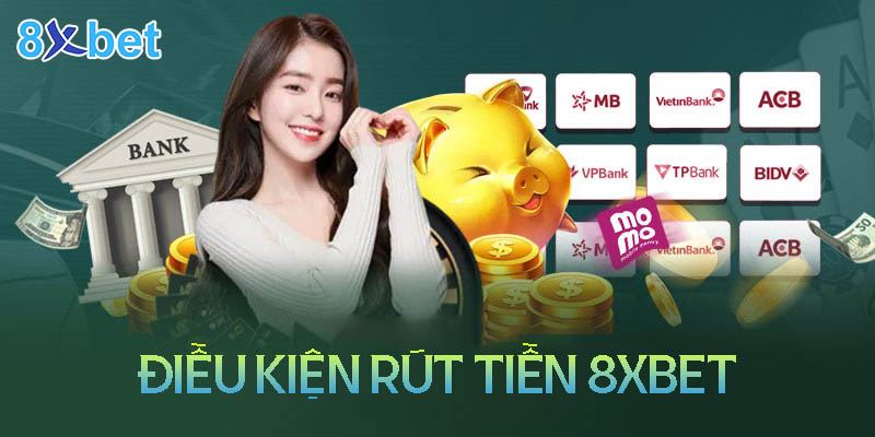 Điều kiện rút tiền 8XBet đảm bảo công bằng và minh bạch