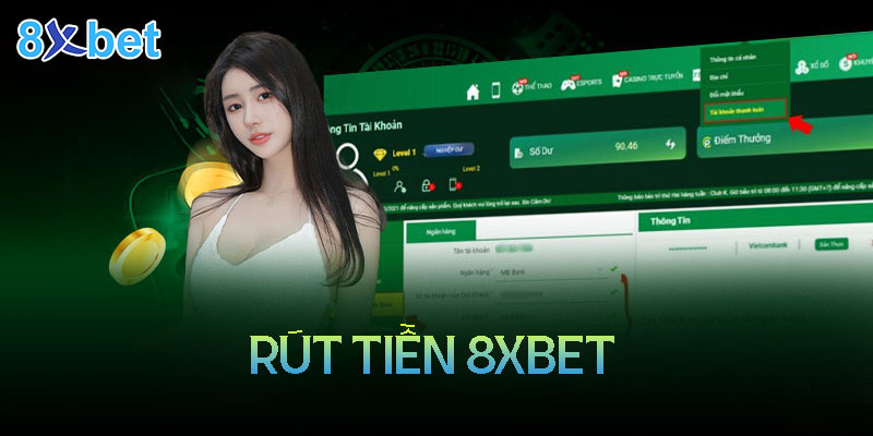 Hướng dẫn cách rút tiền 8xbet đơn giản, nhanh chóng