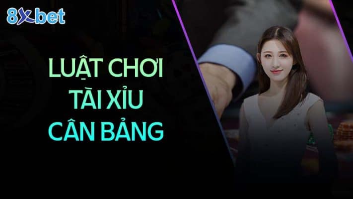 luat choi tai xiu can bang co ban tai 8xbet 8xbethost