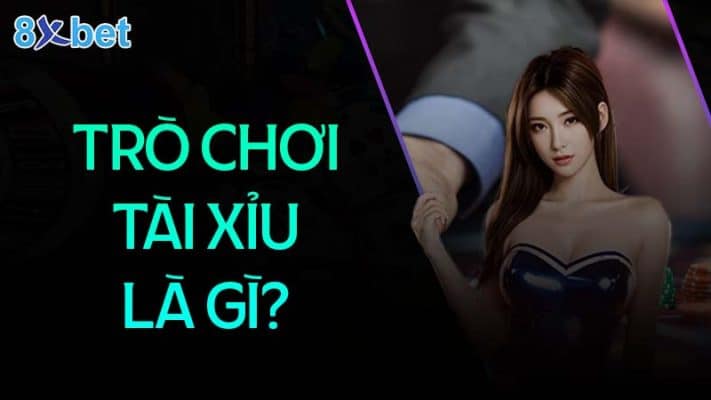 Tổng quan về trò chơi tài xỉu