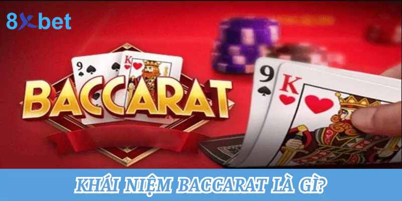 Khái niệm Baccarat là gì?