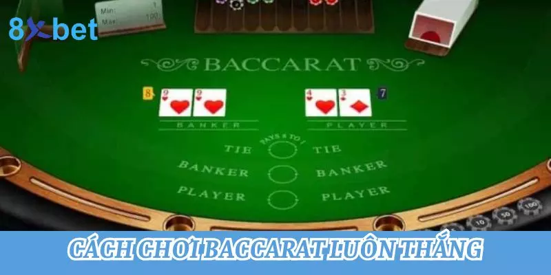 Cách chơi Baccarat luôn thắng